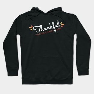 Thankful That 2020 is Almost Over - Funny Thanksgiving Gift - 2020 Thanksgiving - 2020 Quarantine Thanksgiving - Thanksgiving Gift for Mom Dad Sister Brother Vintage Retro idea Hoodie